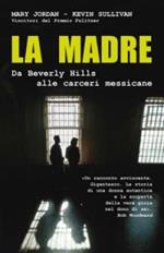 La madre. Da Beverly Hills alle carceri messicane