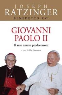 Giovanni Paolo II. Il mio amato predecessore - Benedetto XVI (Joseph Ratzinger) - copertina