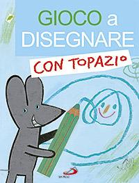 Gioco a disegnare con Topazio - Lodovica Cima,Loretta Serofilli - copertina