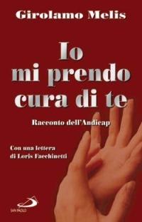 Io mi prendo cura di te. Racconto dell'andicap - Girolamo Melis - copertina