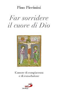Far sorridere il cuore di Dio. L'amore di compiacenza e di consolazione - Pino Piccinini - copertina