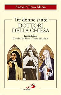 Tre donne sante. Dottori della Chiesa. Teresa d'Avila, Caterina da Siena, Teresa di Lisieux - Antonio Royo Marín - copertina