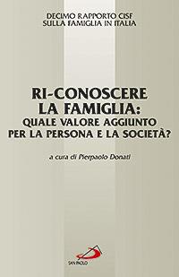 Ri-conoscere la famiglia: quale valore aggiunto per la persona e la società? 10° Rapporto Cisf sulla famiglia in Italia - copertina