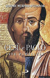 Gesù e Paolo. Vite parallele - Jerome Murphy O'Connor - copertina