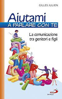 Aiutami a parlare con te. La comunicazione tra genitori e figli - Gilles Julien - copertina