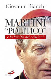 Martini «politico» e la laicità dei cristiani - Giovanni Bianchi - copertina