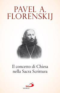 Il concetto di Chiesa nella Sacra Scrittura - Pavel Aleksandrovic Florenskij - copertina