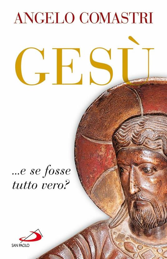 Gesù... e se fosse tutto vero? - Angelo Comastri - 2