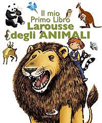 Il mio primo libro Larousse degli animali. Ediz. illustrata - copertina