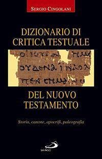 Dizionario di critica testuale del Nuovo Testamento. Storia, canone, apocrifi, paleografia - Sergio Cingolani - copertina