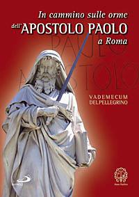 In cammino sulle orme dell'apostolo Paolo a Roma. Vademecum del pellegrino - copertina