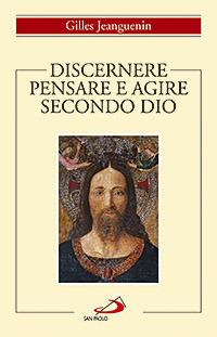 Discernere. Pensare e agire secondo Dio - Gilles Jeanguenin - copertina