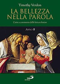 La bellezza nella parola. L'arte a commento delle letture festive. Anno B - Timothy Verdon - copertina