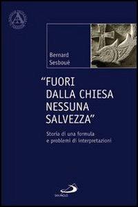 Fuori dalla Chiesa nessuna salvezza. Storia di una formula e problemi di interpretazione - Bernard Sesboüé - copertina