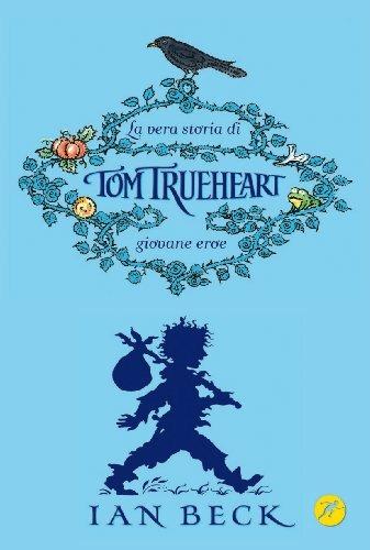 La vera storia di Tom Trueheart. Giovane eroe - Ian Beck - copertina