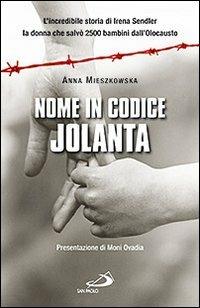 Nome in codice: «Jolanta». L'incredibile storia di Irena Sendler, la donna che salvò 2500 bambini dall'Olocausto - Anna Mieszkowska - copertina