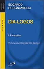 Dia-logos. Verso una pedagogia del dialogo. Vol. 1: Prospettive.