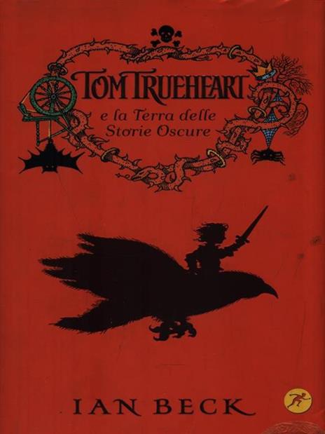 Tom Trueheart e la terra delle storie oscure - Ian Beck - 2