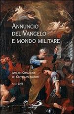 Annuncio del Vangelo e mondo militare. Atti del Convegno dei Cappellani militari (Assisi, 2008)