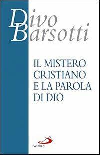 Il mistero cristiano e la parola di Dio - Divo Barsotti - copertina