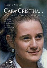 Cara Cristina... La vita di Maria Cristina Cella Mocellin raccontata attraverso le testimonianze di chi l'ha conosciuta - Alberto Zaniboni - copertina