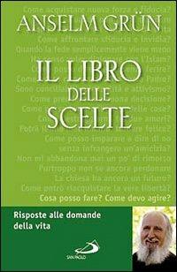 Il libro delle scelte. Risposte alle domande della vita - Anselm Grün - copertina