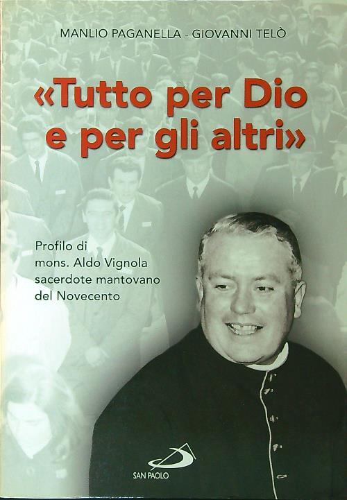 Tutto per Dio e per gli altri. Profilo di mons. Aldo Vignola sacerdote mantovano del Novecento