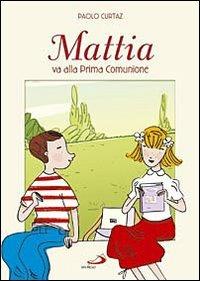 Mattia va alla prima comunione. Ediz. illustrata - Paolo Curtaz - copertina