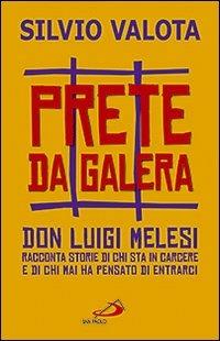 Prete da galera. Don Luigi Melesi racconta storie di chi sta in carcere e di chi mai ha pensato di entrarci - Silvio Valota - copertina