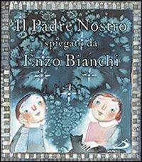 Il Padre Nostro. Spiegato da Enzo Bianchi. Ediz. illustrata - Enzo Bianchi,Donata Dal Molin Casagrande - copertina