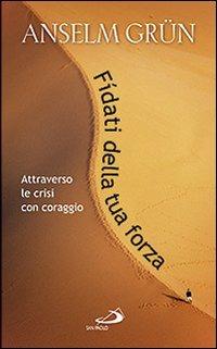Fidati della tua forza. Attraverso le crisi con coraggio - Anselm Grün - copertina