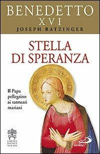 Stella di speranza. Il Papa pellegrino ai santuari mariani - Benedetto XVI (Joseph Ratzinger) - copertina