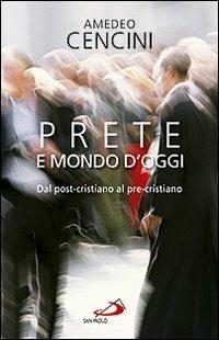 Prete e mondo d'oggi. Dal post-cristiano al pre-cristiano - Amedeo Cencini - copertina