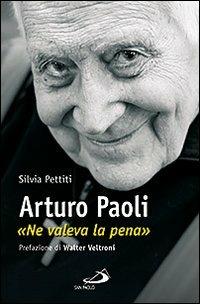 Arturo Paoli. «Ne valeva la pena» - Silvia Pettiti - copertina