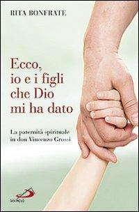 Ecco, io e i figli che Dio mi ha dato. La paternità spirituale in don Vincenzo Grossi - Rita Bonfrate - copertina