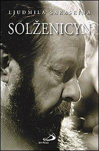 Solzenicyn. La prima grande biografia di Alexandre Soljenitzyne - Ljudmila Saraskina - copertina