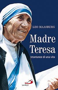 Madre Teresa. Istantanee di una vita - Leo Maasburg - copertina