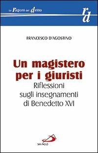 Un magistero per i giuristi. Riflessioni sugli insegnamenti di Benedetto XVI - Francesco D'Agostino - copertina