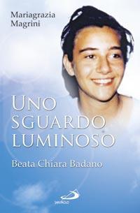 Uno sguardo luminoso. Beata Chiara Badano - Mariagrazia Magrini - copertina