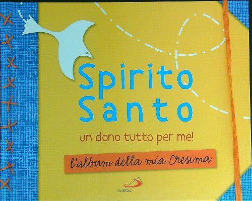 Spirito Santo. Un dono tutto per me! L'album della mia cresima. Con stickers