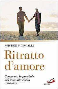 Ritratto d'amore. Commento in parabole dell'inno alla carità (1 Corinzi 13) - Aristide Fumagalli - copertina