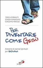 Per diventare come Gesù. Itinerario di esercizi spirituali per giovani. «Finché Cristo prenda forma in voi»