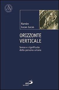 Orizzonte verticale. Senso e significato della persona umana - Ramón Lucas Lucas - copertina