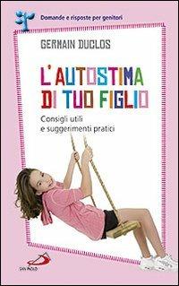 L'autostima di tuo figlio. Consigli utili e suggerimenti pratici - Germain Duclos - copertina