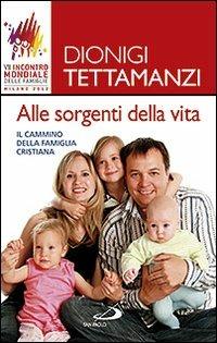 Alle sorgenti della vita. Il cammino della famiglia cristiana - Dionigi Tettamanzi - copertina