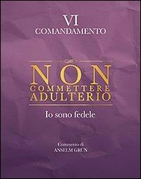 Non commettere adulterio. Io sono fedele. VI comandamento - Anselm Grün - copertina