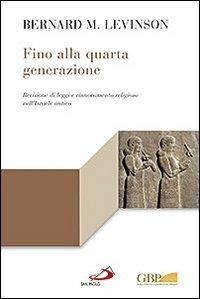 Fino alla quarta generazione. Revisione di leggi e rinnovamento religioso nell'Israele antico - Bernard M. Levinson - copertina