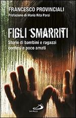 Figli smarriti. Storie di bambini e ragazzi contesi e poco amati