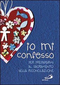 Io mi confesso. Per prepararmi al sacramento della riconciliazione - Laura Salvi - copertina