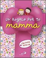 Un regalo per te mamma. L'ho fatto tutto io! Ediz. illustrata